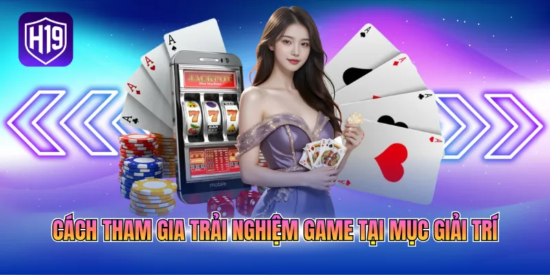 Cách tham gia trải nghiệm game tại mục giải trí