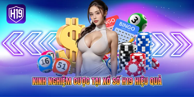 Kinh nghiệm cược tại Xổ số H19 hiệu quả