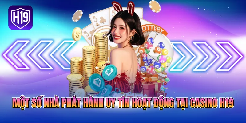 Một số nhà phát hành uy tín hoạt động tại Casino H19